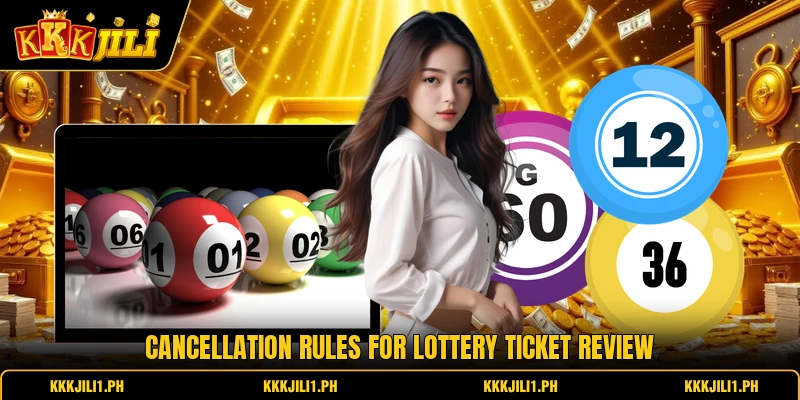 Cancellation rules for lottery ticket review