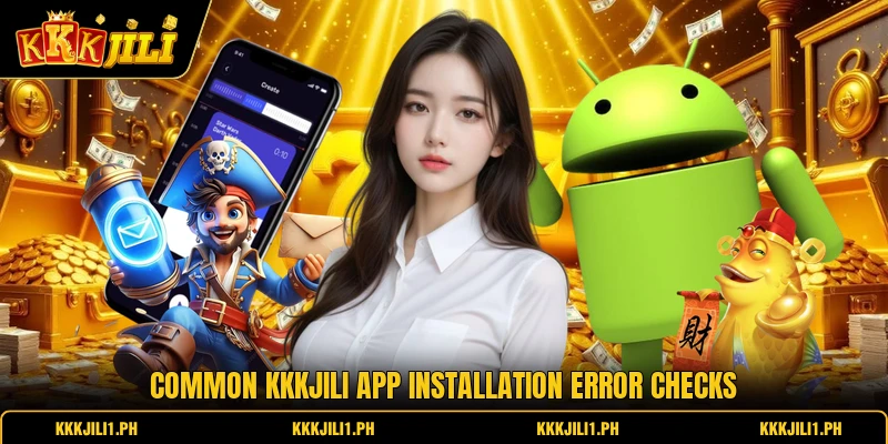 Common KKKJILI app installation error checks