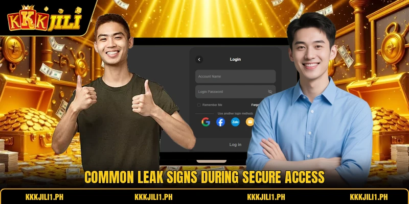 Common leak signs during secure access