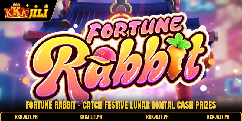 Fortune Rabbit - Catch Festive Lunar Digital Cash Prizes