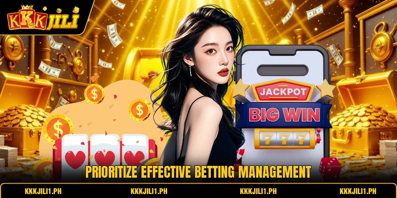 Prioritize effective betting management