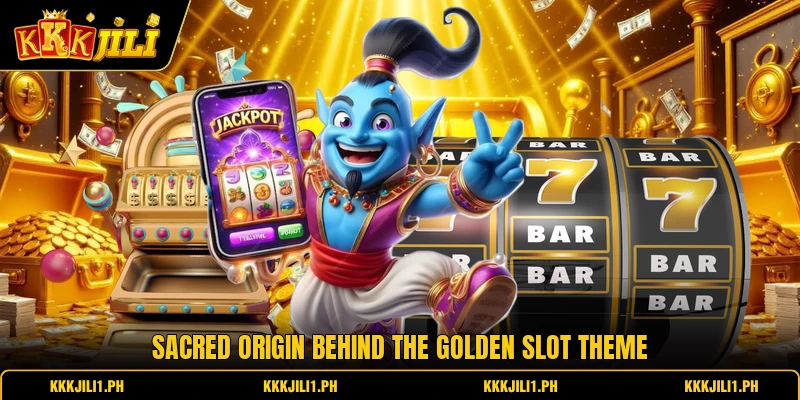 Sacred origin behind the golden slot theme