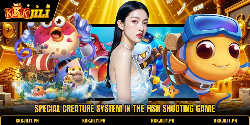 Special creature system in the fish shooting game