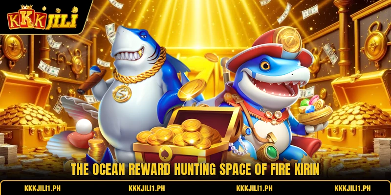 The ocean reward hunting space of fire kirin